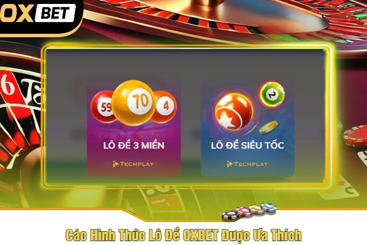 Các Hình Thức Lô Đề OXBET Được Ưa Thích