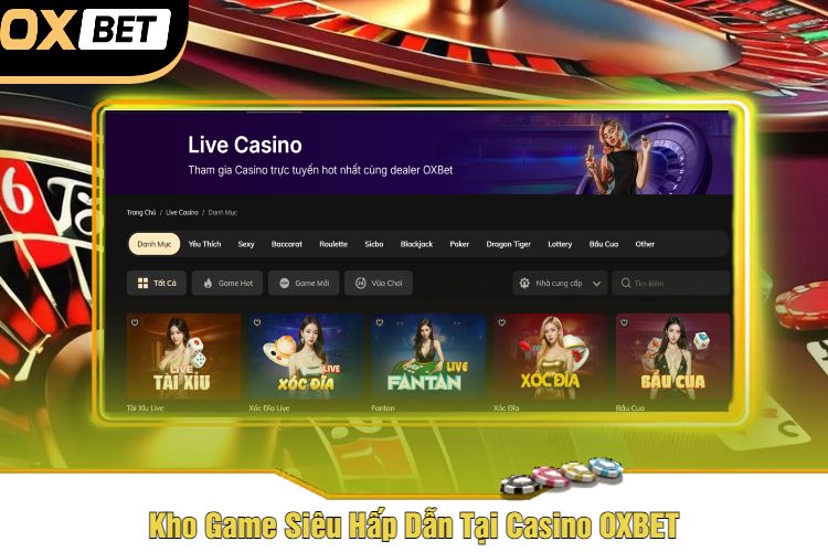 Kho Game Siêu Hấp Dẫn Tại Casino OXBET