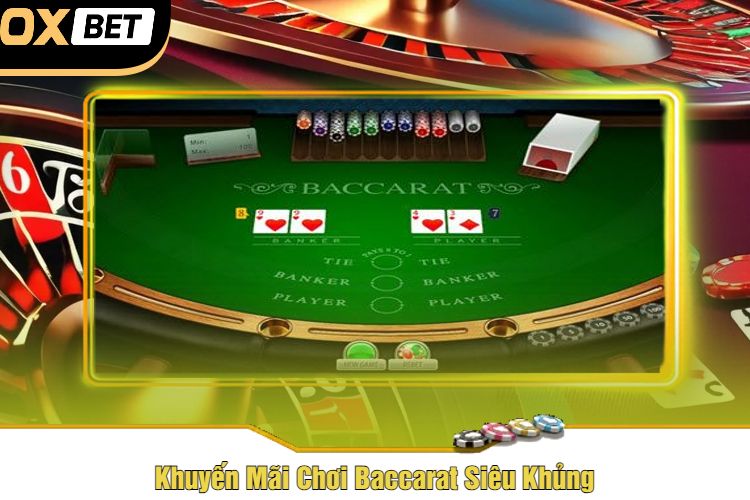 Khuyến Mãi Chơi Baccarat Siêu Khủng