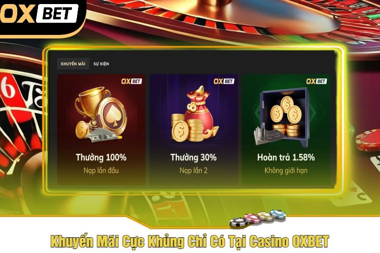 Khuyến Mãi Cực Khủng Chỉ Có Tại Casino OXBET