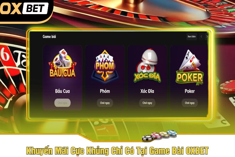 Khuyến Mãi Cực Khủng Chỉ Có Tại Game Bài OXBET