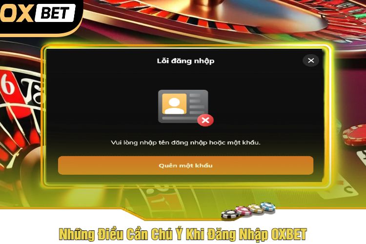 Những Điều Cần Chú Ý Khi Đăng Nhập OXBET